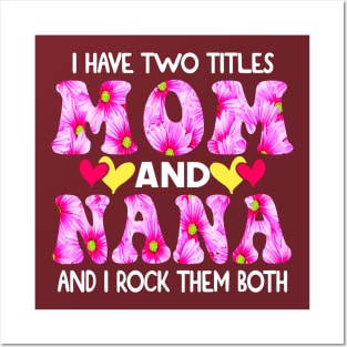 I Have Two Titles Mom And Nana and I Rock Them Both Pink Floral Mothers day gift Posters and Art